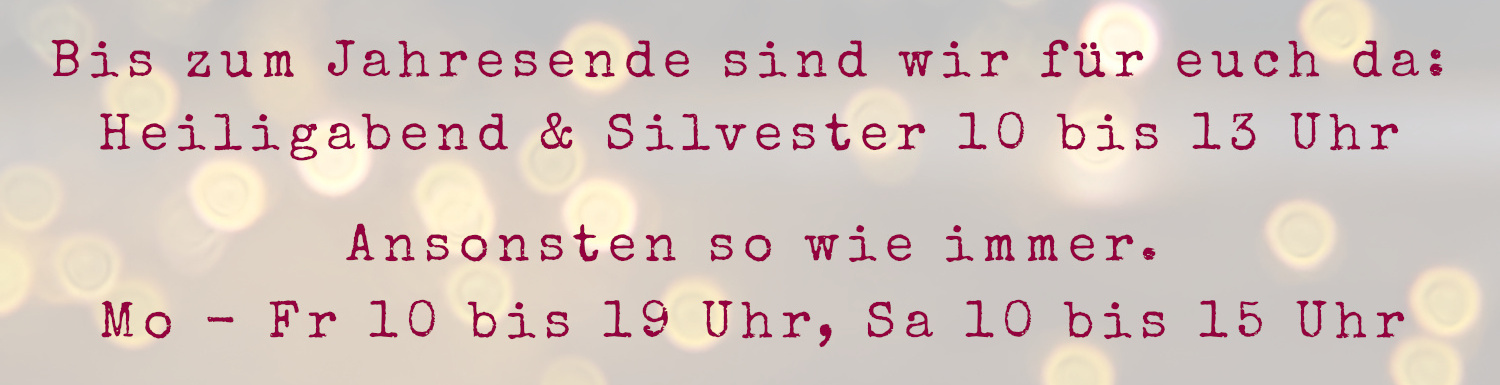 Banner mit der Aufschrift: Heiligaben und Silvester 10 bis 13 Uhr, ansonsten wie immer: Mo- Fr 10 bis 19 Uhr, Samstag 10 bis 15 Uhr