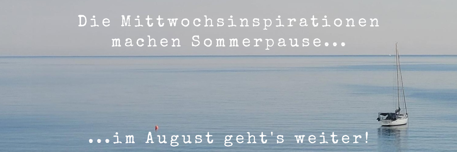 Schriftzug: Die Mittwochsinspirationen machen Sommerpause, im August geht es weiter