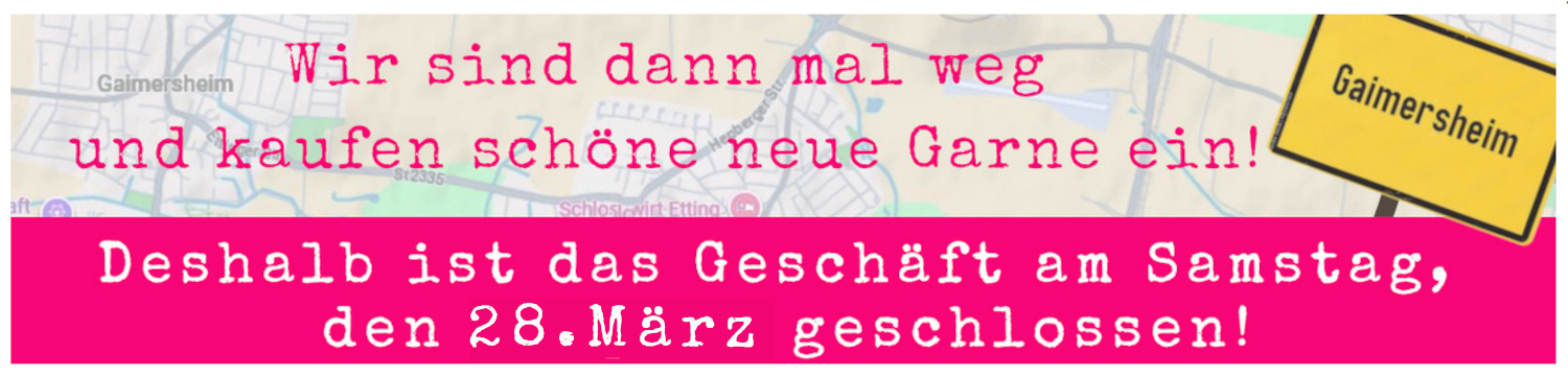 Schriftzug: Wir sind dann mal weg und kaufen schöne neue Garne ein. Das geschäft ist am 28.März geschlossen.